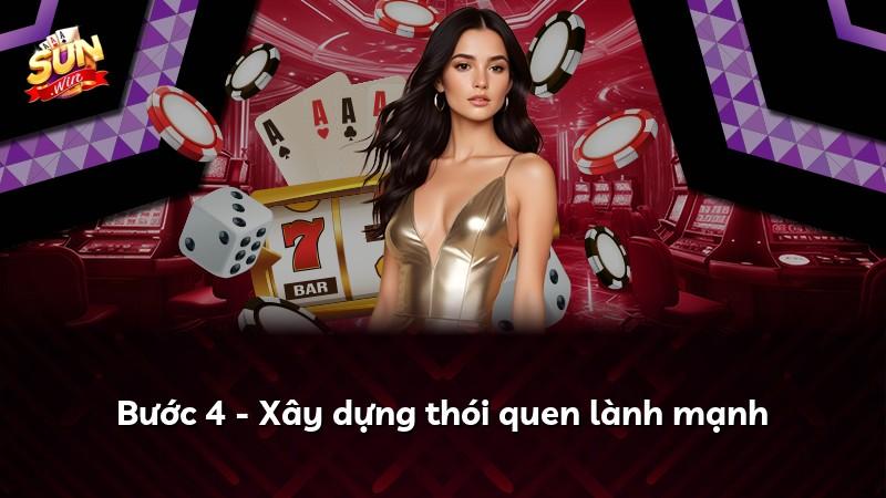 Bước 4 - Xây dựng thói quen lành mạnh