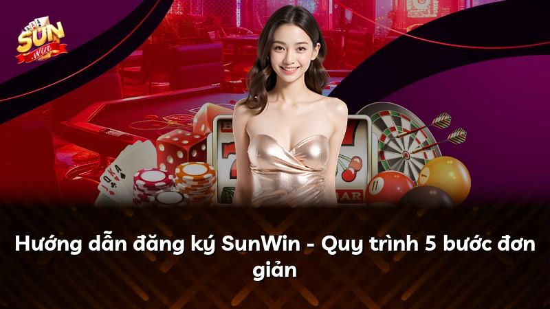 Hướng dẫn đăng ký SunWin - Quy trình 5 bước đơn giản