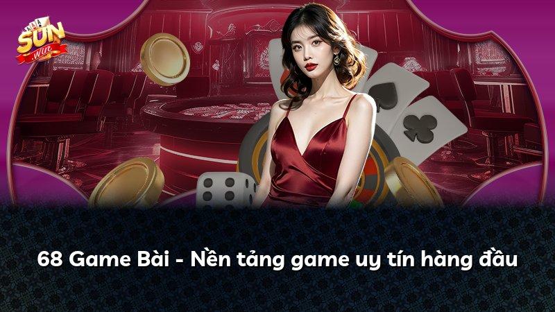68 Game Bài - Nền tảng game uy tín hàng đầu