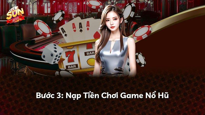 Bước 3: Nạp Tiền Chơi Game Nổ Hũ