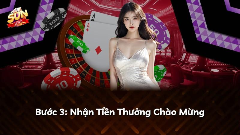 Bước 3: Nhận Tiền Thưởng Chào Mừng
