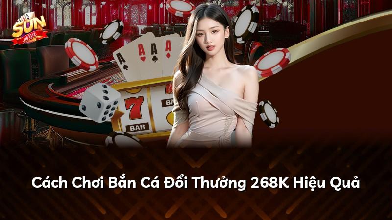 Cách Chơi Bắn Cá Đổi Thưởng 268K Hiệu Quả