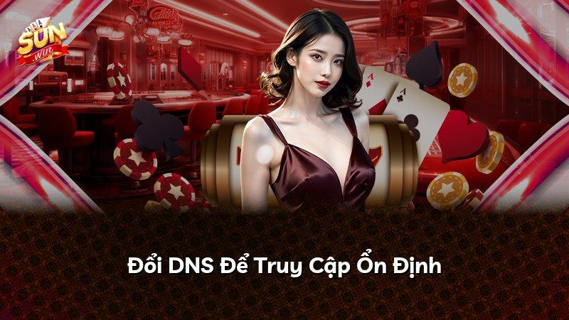 Đổi DNS Để Truy Cập Ổn Định