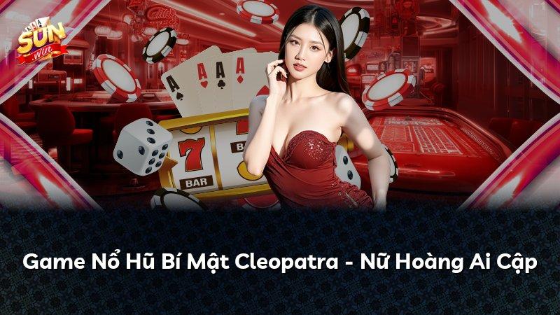 Game Nổ Hũ Bí Mật Cleopatra - Nữ Hoàng Ai Cập