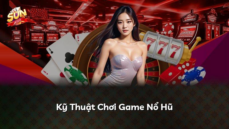 Kỹ Thuật Chơi Game Nổ Hũ