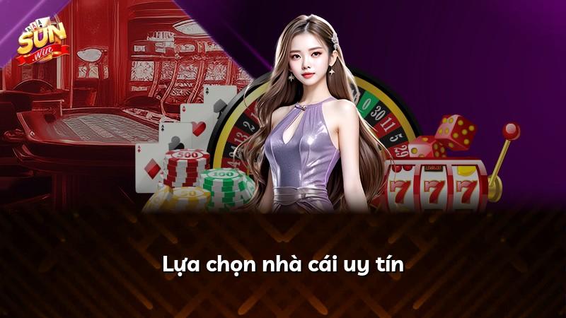 Lựa chọn nhà cái uy tín