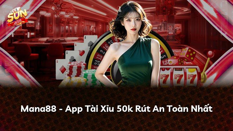 Mana88 - App Tài Xỉu 50k Rút An Toàn Nhất
