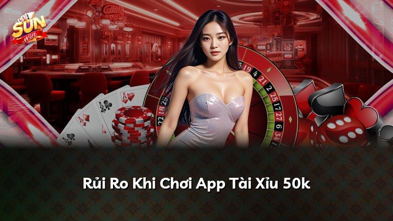 Rủi Ro Khi Chơi App Tài Xỉu 50k