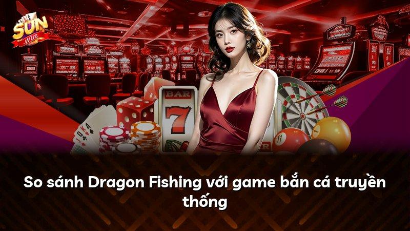 So sánh Dragon Fishing với game bắn cá truyền thống
