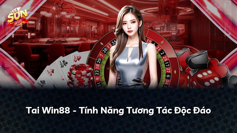 Tai Win88 - Tính Năng Tương Tác Độc Đáo