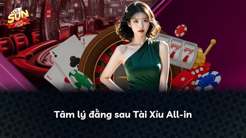 Tâm lý đằng sau Tài Xỉu All-in
