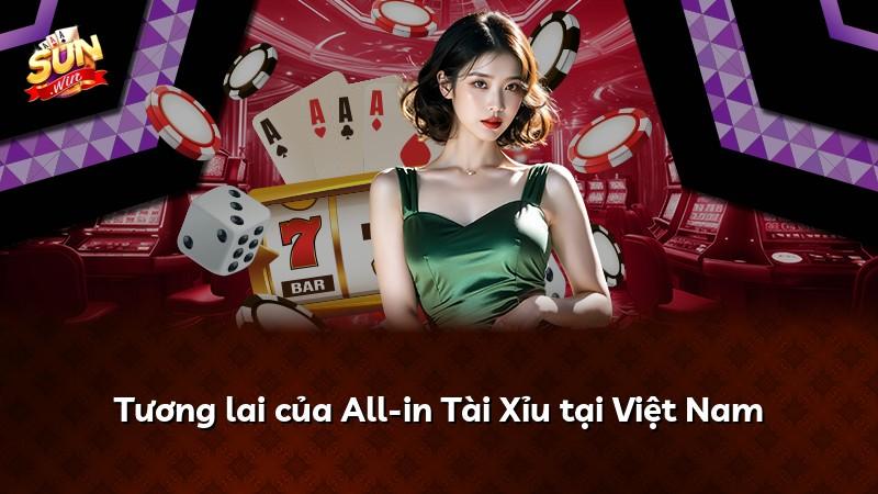 Tương lai của All-in Tài Xỉu tại Việt Nam